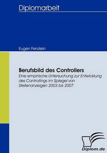 Cover image for Berufsbild des Controllers: Eine empirische Untersuchung zur Entwicklung des Controllings im Spiegel von Stellenanzeigen 2003 bis 2007