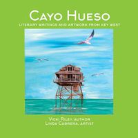 Cover image for Cayo Hueso: Literary Writings and Artwork from Key West