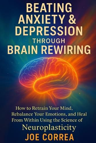 Cover image for Beating Anxiety & Depression Through Brain Rewiring