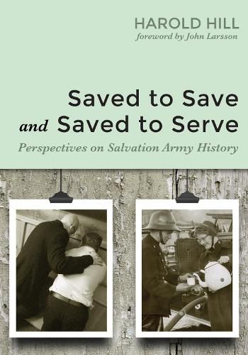 Cover image for Saved to Save and Saved to Serve: Perspectives on Salvation Army History