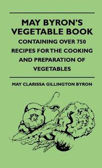 Cover image for May Byron's Vegetable Book - Containing Over 750 Recipes For The Cooking And Preparation Of Vegetables