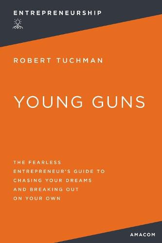 Cover image for Young Guns: The Fearless Entrepreneur's Guide to Chasing Your Dreams and Breaking Out on Your Own