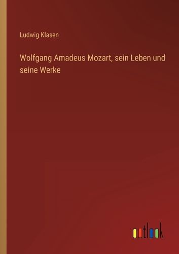 Cover image for Wolfgang Amadeus Mozart, sein Leben und seine Werke