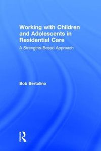 Cover image for Working with Children and Adolescents in Residential Care: A Strengths-Based Approach