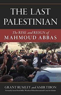 Cover image for The Last Palestinian: The Rise and Reign of Mahmoud Abbas