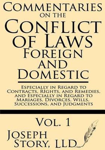Cover image for Commentaries on the Conflicts of Laws: Foreign and Domestic: In Regard to Contracts, Rights, and Remedies, and Especially in Regard to Marriages, Divorces, Wills, Successions, and Judgments