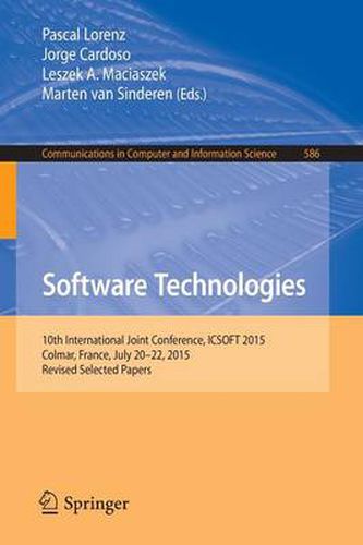 Cover image for Software Technologies: 10th International Joint Conference, ICSOFT 2015, Colmar, France, July 20-22, 2015, Revised Selected Papers