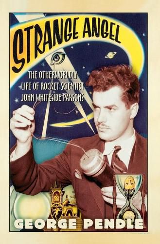 Cover image for Strange Angel: The Otherworldly Life of Rocket Scientist John Whiteside Parsons
