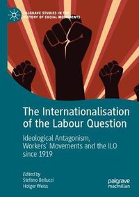 Cover image for The Internationalisation of the Labour Question: Ideological Antagonism, Workers' Movements and the ILO since 1919