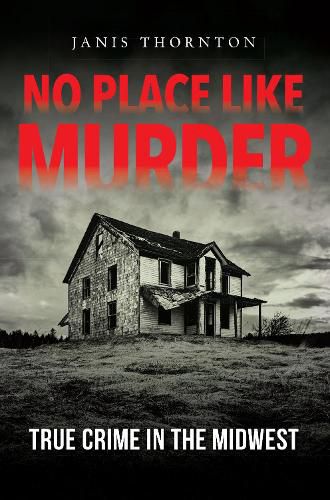 No Place Like Murder: True Crime in the Midwest