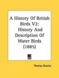 Cover image for A History of British Birds V2: History and Description of Water Birds (1885)