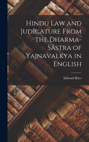 Hindu Law and Judicature From the Dharma-Sastra of Yajnavalkya in English