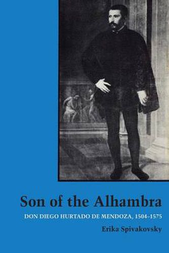 Cover image for Son of the Alhambra: Don Diego Hurtado de Mendoza, 1504-1575