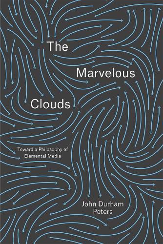 Cover image for The Marvelous Clouds: Toward a Philosophy of Elemental Media