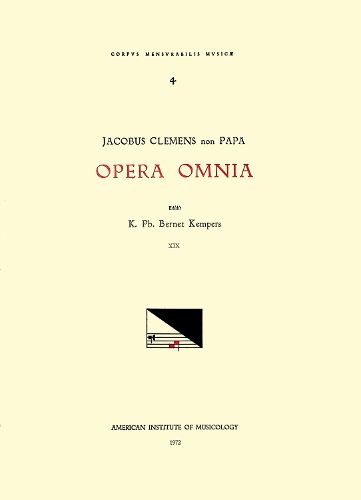 Cover image for CMM 4 Jacobus Clemens Non Papa (Ca. 1510-Between 1556 and 1558), Opera Omnia, Edited by Karel Philippus Bernet Kempers in 21 Volumes. Vol. XIX Cantiones Sacrae Ex Libris III & IV Postume Editis Lovanii MDLIX, Volume 4