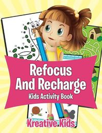 Cover image for Refocus and Recharge Kids Activity Book