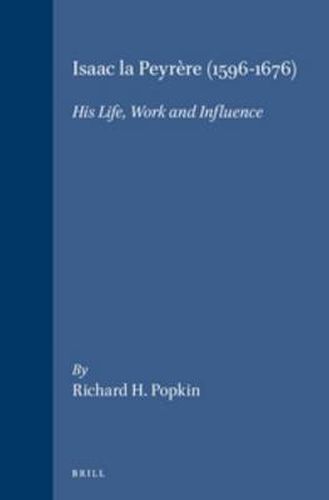 Isaac la Peyrere (1596-1676): His Life, Work, and Influence