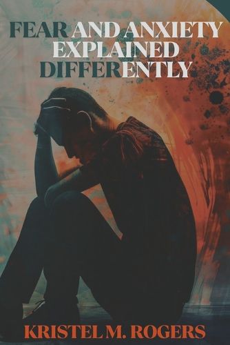 Cover image for Fear And Anxiety Explained Differently