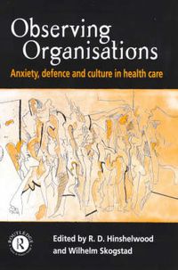 Cover image for Observing Organisations: Anxiety, Defence and Culture in Health Care