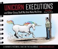 Cover image for Unicorn Executions and Other Crazy Stuff My Kids Make Me Draw
