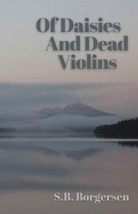 Cover image for Of Daisies and Dead Violins