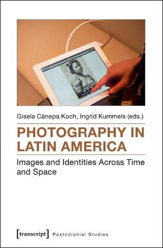 Cover image for Photography in Latin America: Images and Identities Across Time and Space