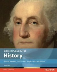 Cover image for Edexcel GCSE (9-1) History British America, 1713-1783: empire and revolution Student Book