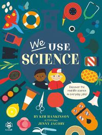 Cover image for We Use Science: Discover the Real-Life Science in Everyday Jobs!