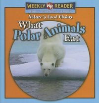 Cover image for What Polar Animals Eat