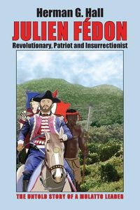 Cover image for Julien Fedon: Revolutionary, Patriot and Insurrectionist - The Untold Story of a Mulatto Leader