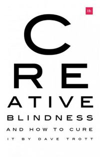 Cover image for Creative Blindness (And How To Cure It): Real-life stories of remarkable creative vision