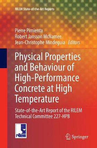 Cover image for Physical Properties and Behaviour of High-Performance Concrete at High Temperature: State-of-the-Art Report of the RILEM Technical Committee 227-HPB