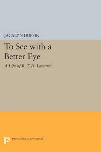 Cover image for To See with a Better Eye: A Life of R. T. H. Laennec