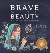 Cover image for Brave with Beauty: A Story of Afghanistan