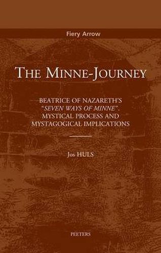 Cover image for The Minne-Journey: Beatrice of Nazareth's  Seuen Maniren Van Minne . Mystical Process and Mystagogical Process