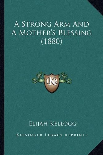 Cover image for A Strong Arm and a Mother's Blessing (1880)