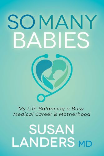 Cover image for So Many Babies: My Life Balancing a Busy Medical Career & Motherhood