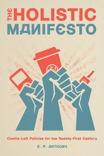 Cover image for The Holistic Manifesto: Centre-Left Policies for the Twenty-First Century