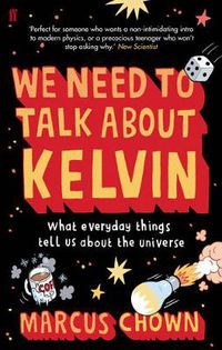 Cover image for We Need to Talk About Kelvin: What everyday things tell us about the universe