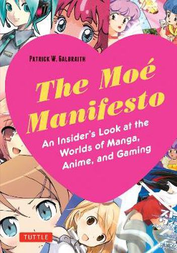 Cover image for The Moe Manifesto: An Insider's Look at the Worlds of Manga, Anime, and Gaming