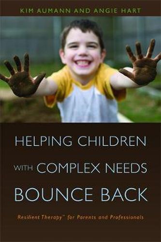 Helping Children with Complex Needs Bounce Back: Resilient Therapy for Parents and Professionals