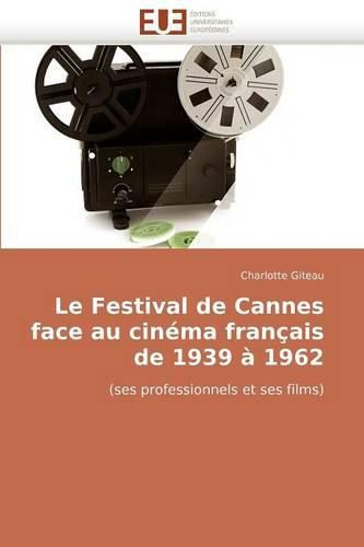 Cover image for Le Festival de Cannes Face Au Cinma Francaise de 1939 1962