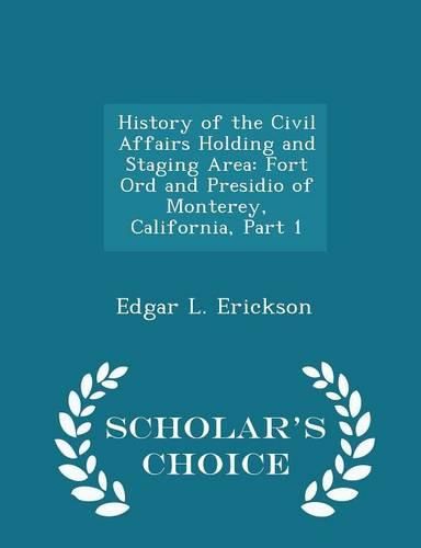 Cover image for History of the Civil Affairs Holding and Staging Area: Fort Ord and Presidio of Monterey, California, Part 1 - Scholar's Choice Edition