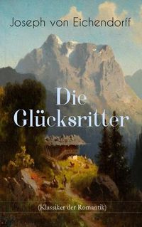 Cover image for Die Gl cksritter (Klassiker der Romantik): Die Geschichte eines einzigartigen Wanderers