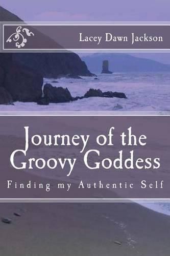 Cover image for Journey of the Groovy Goddess: Finding my Authentic Self