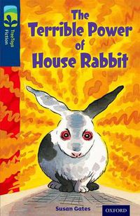 Cover image for Oxford Reading Tree TreeTops Fiction: Level 14 More Pack A: The Terrible Power of House Rabbit