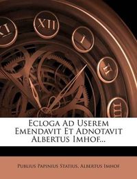 Cover image for Ecloga Ad Userem Emendavit Et Adnotavit Albertus Imhof...