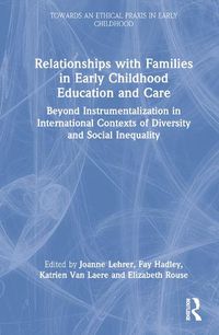 Cover image for Relationships with Families in Early Childhood Education and Care: Beyond Instrumentalization in International Contexts of Diversity and Social Inequality