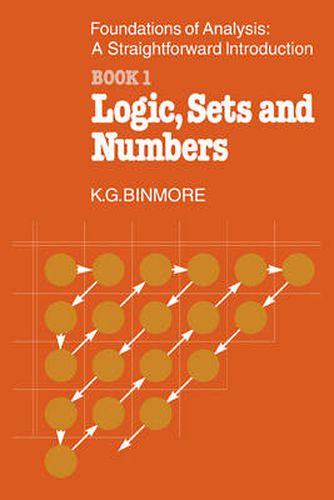 Cover image for The Foundations of Analysis: A Straightforward Introduction: Book 1 Logic, Sets and Numbers