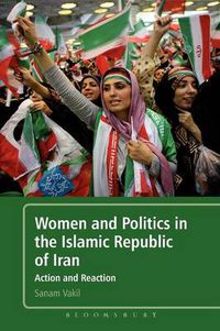 Cover image for Women and Politics in the Islamic Republic of Iran: Action and Reaction